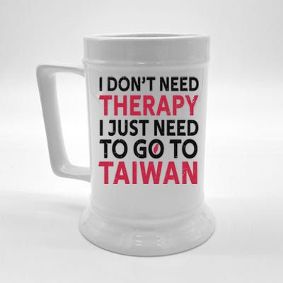 Cool Taiwan I Dont Need Therapy I Just Need To Go To Taiwan Meaningful Gift Beer Stein