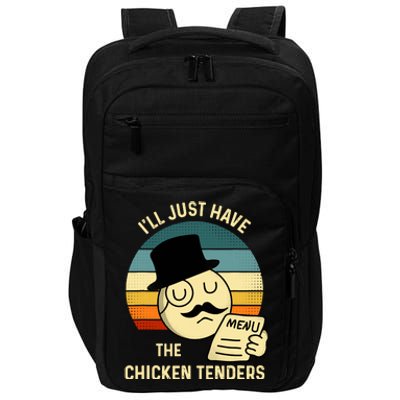 Chicken Tenders ILl Just Have The Chicken Tenders Funny Impact Tech Backpack