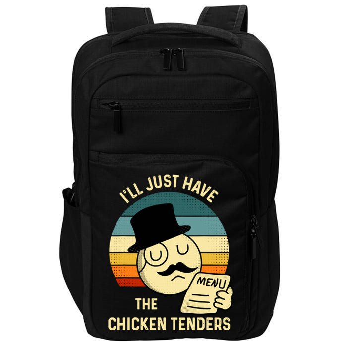 Chicken Tenders ILl Just Have The Chicken Tenders Funny Impact Tech Backpack