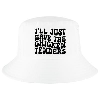 Chicken Tenders Ill Just Have The Chicken Tenders Cool Comfort Performance Bucket Hat