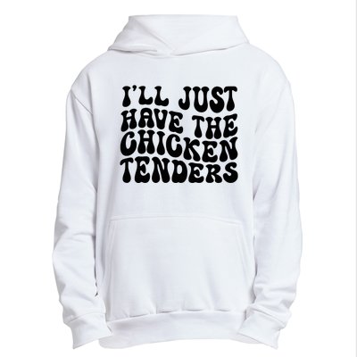 Chicken Tenders Ill Just Have The Chicken Tenders Urban Pullover Hoodie