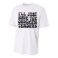 Chicken Tenders Ill Just Have The Chicken Tenders Performance Sprint T-Shirt