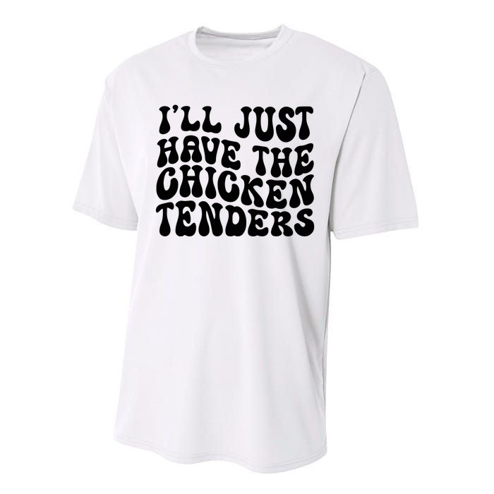 Chicken Tenders Ill Just Have The Chicken Tenders Performance Sprint T-Shirt