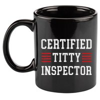 Certified Titty Inspector 11oz C Handle Ceramic Mug
