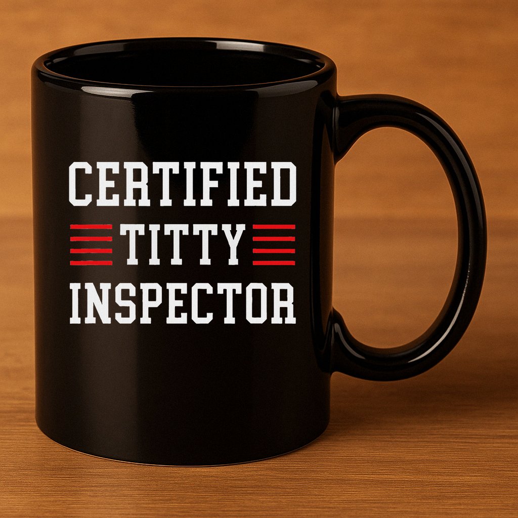 Certified Titty Inspector 11oz C Handle Ceramic Mug