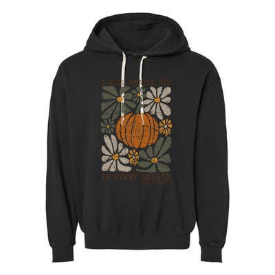 Christian Thanksgiving I Will Praise Him In Every Season Garment-Dyed Fleece Hoodie