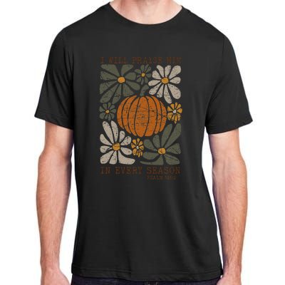 Christian Thanksgiving I Will Praise Him In Every Season Adult ChromaSoft Performance T-Shirt