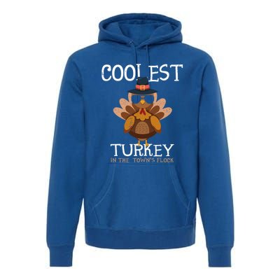 Coolest Turkey In The Towns Flock Thanksgiving Turkey Gift Premium Hoodie