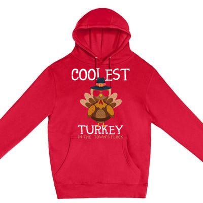 Coolest Turkey In The Towns Flock Thanksgiving Turkey Gift Premium Pullover Hoodie