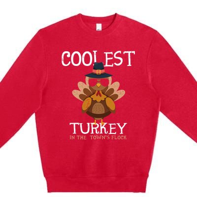 Coolest Turkey In The Towns Flock Thanksgiving Turkey Gift Premium Crewneck Sweatshirt