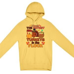 Cute Thanksgiving I Teach The Cutest Little Turkeys In The Flock Premium Pullover Hoodie