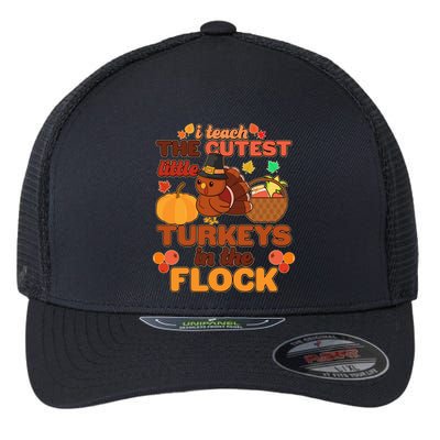 Cute Thanksgiving I Teach The Cutest Little Turkeys In The Flock Flexfit Unipanel Trucker Cap