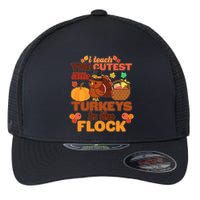Cute Thanksgiving I Teach The Cutest Little Turkeys In The Flock Flexfit Unipanel Trucker Cap