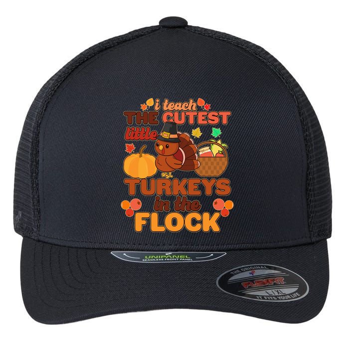 Cute Thanksgiving I Teach The Cutest Little Turkeys In The Flock Flexfit Unipanel Trucker Cap