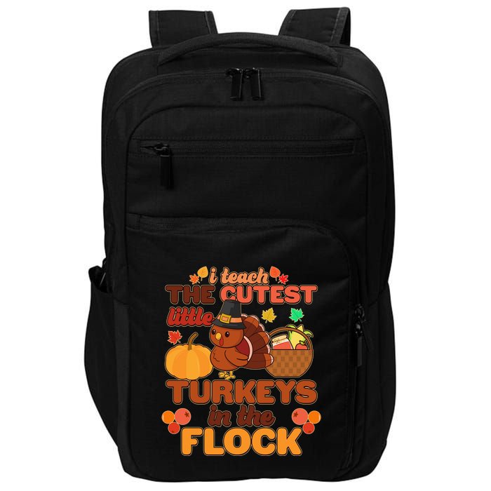 Cute Thanksgiving I Teach The Cutest Little Turkeys In The Flock Impact Tech Backpack