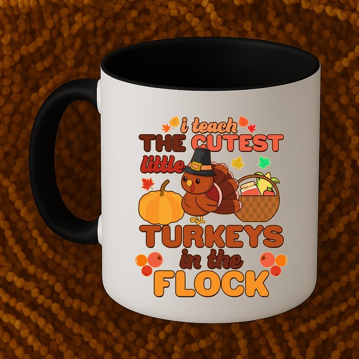 Cute Thanksgiving I Teach The Cutest Little Turkeys In The Flock Mug