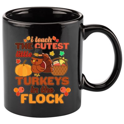 Cute Thanksgiving I Teach The Cutest Little Turkeys In The Flock 11oz C Handle Ceramic Mug