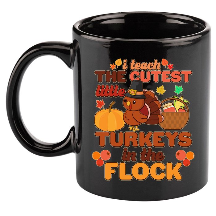 Cute Thanksgiving I Teach The Cutest Little Turkeys In The Flock 11oz C Handle Ceramic Mug