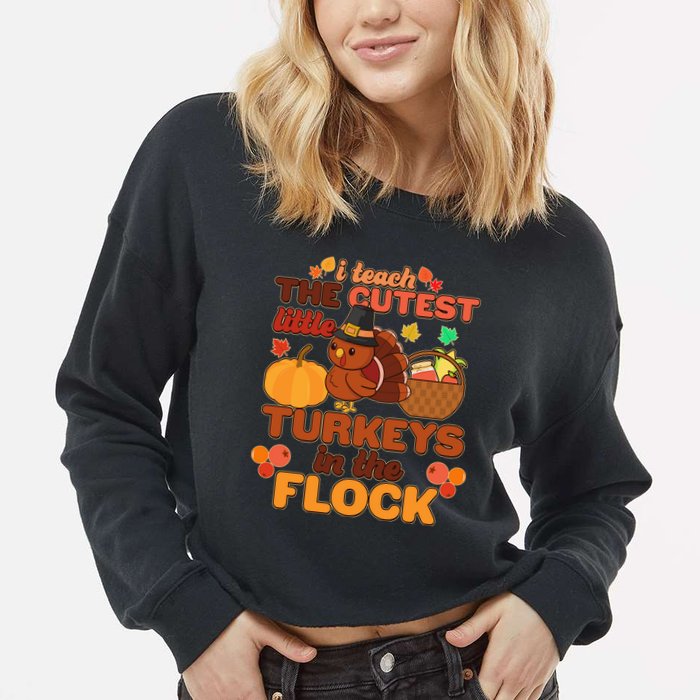 Cute Thanksgiving I Teach The Cutest Little Turkeys In The Flock Cropped Pullover Crew