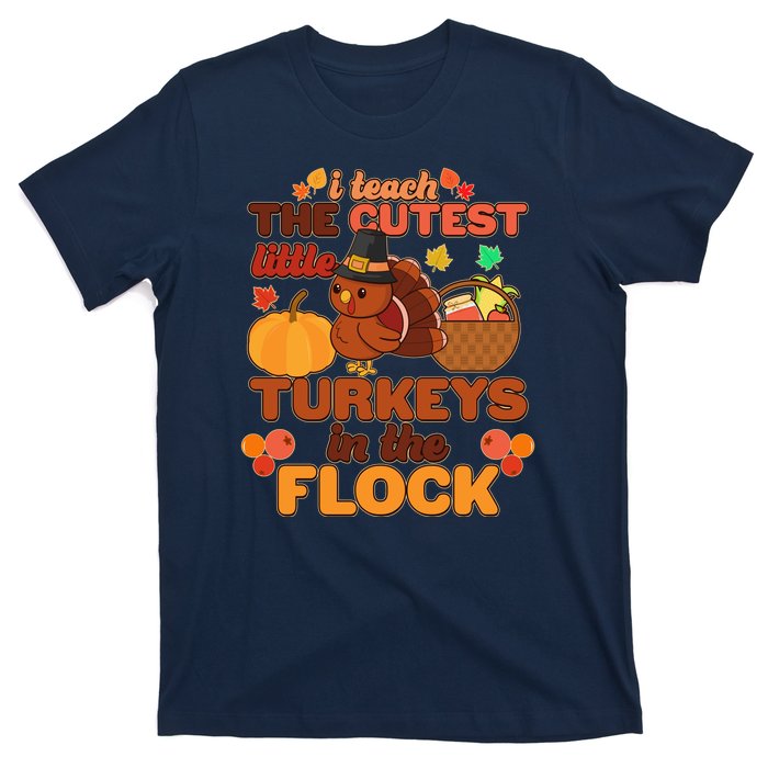 Cute Thanksgiving I Teach The Cutest Little Turkeys In The Flock T-Shirt