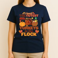 Cute Thanksgiving I Teach The Cutest Little Turkeys In The Flock T-Shirt