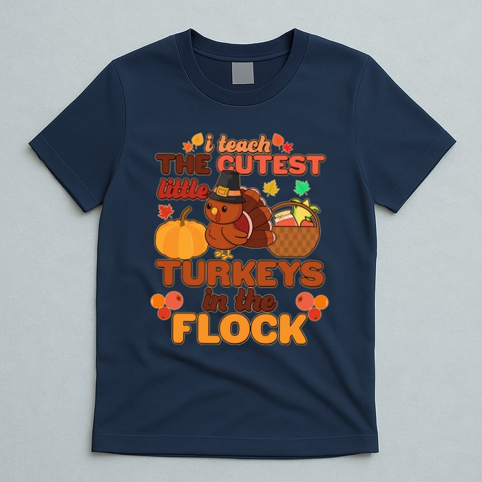 Cute Thanksgiving I Teach The Cutest Little Turkeys In The Flock T-Shirt
