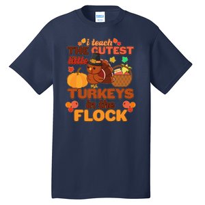 Cute Thanksgiving I Teach The Cutest Little Turkeys In The Flock Tall T-Shirt