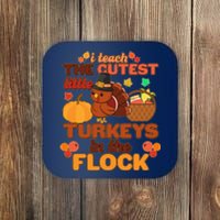 Cute Thanksgiving I Teach The Cutest Little Turkeys In The Flock Coaster