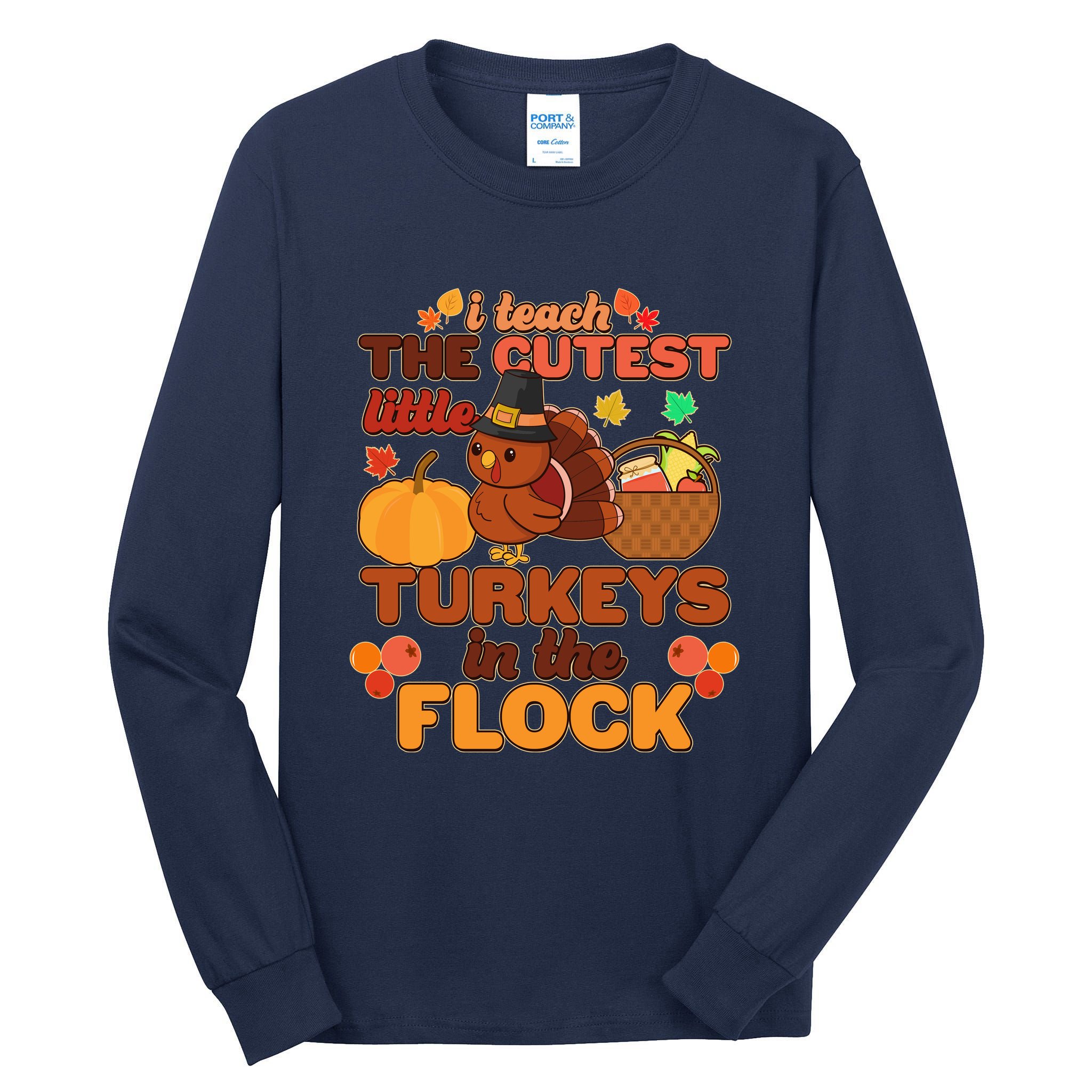 Cute Thanksgiving I Teach The Cutest Little Turkeys In The Flock Tall Long Sleeve T-Shirt