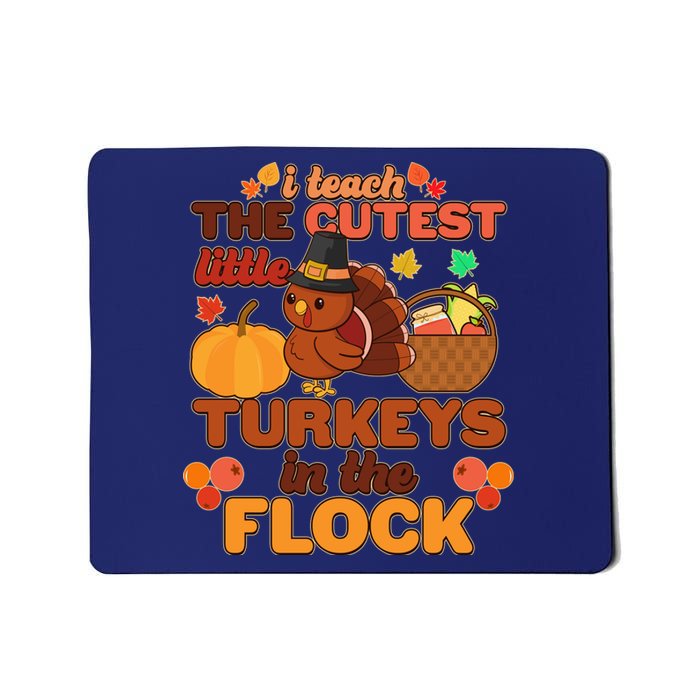 Cute Thanksgiving I Teach The Cutest Little Turkeys In The Flock Mousepad