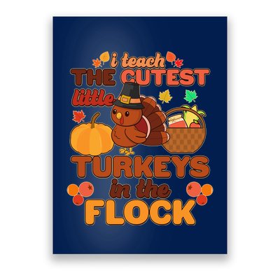 Cute Thanksgiving I Teach The Cutest Little Turkeys In The Flock Poster