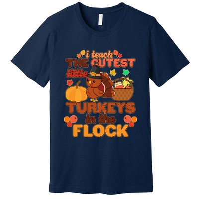 Cute Thanksgiving I Teach The Cutest Little Turkeys In The Flock Premium T-Shirt