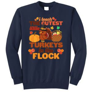 Cute Thanksgiving I Teach The Cutest Little Turkeys In The Flock Tall Sweatshirt