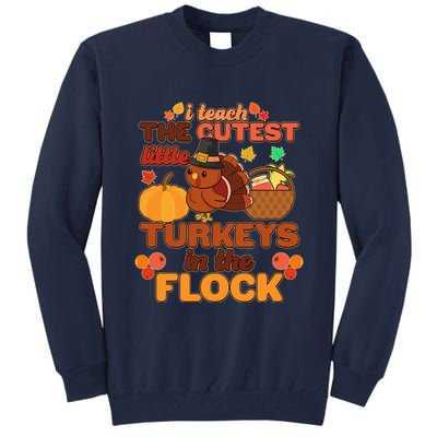 Cute Thanksgiving I Teach The Cutest Little Turkeys In The Flock Tall Sweatshirt