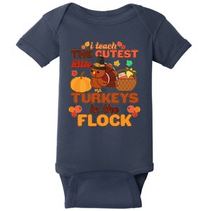 Cute Thanksgiving I Teach The Cutest Little Turkeys In The Flock Baby Bodysuit