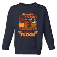 Cute Thanksgiving I Teach The Cutest Little Turkeys In The Flock Toddler Sweatshirt