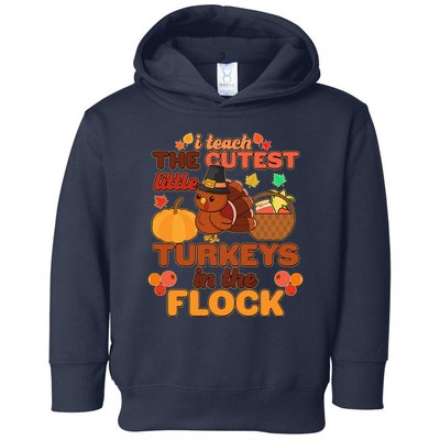 Cute Thanksgiving I Teach The Cutest Little Turkeys In The Flock Toddler Hoodie