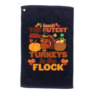 Cute Thanksgiving I Teach The Cutest Little Turkeys In The Flock Platinum Collection Golf Towel