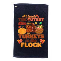 Cute Thanksgiving I Teach The Cutest Little Turkeys In The Flock Golf Towel