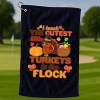 Cute Thanksgiving I Teach The Cutest Little Turkeys In The Flock Golf Towel