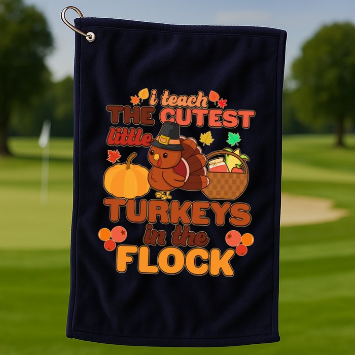 Cute Thanksgiving I Teach The Cutest Little Turkeys In The Flock Golf Towel
