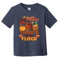 Cute Thanksgiving I Teach The Cutest Little Turkeys In The Flock Toddler T-Shirt