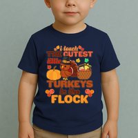 Cute Thanksgiving I Teach The Cutest Little Turkeys In The Flock Toddler T-Shirt