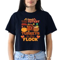 Cute Thanksgiving I Teach The Cutest Little Turkeys In The Flock Crop Top