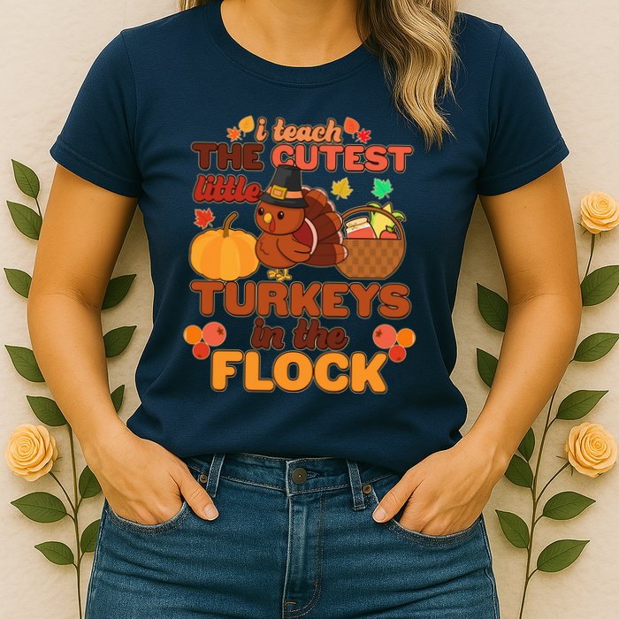 Cute Thanksgiving I Teach The Cutest Little Turkeys In The Flock Womens T-Shirt