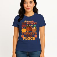 Cute Thanksgiving I Teach The Cutest Little Turkeys In The Flock Womens T-Shirt