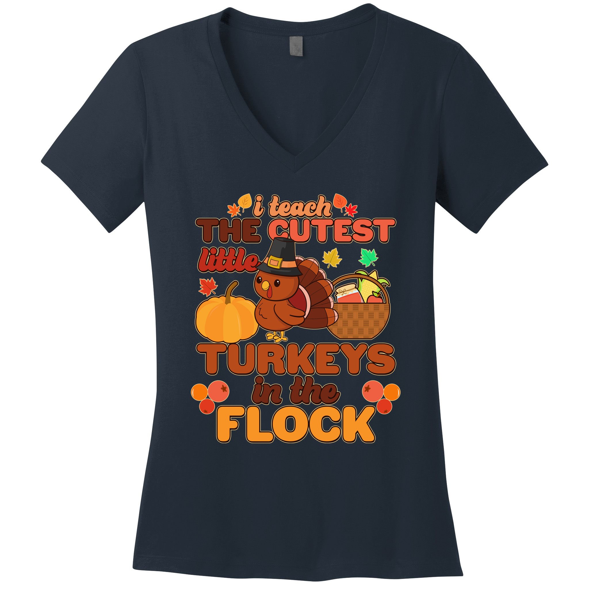 Cute Thanksgiving I Teach The Cutest Little Turkeys In The Flock Women's V-Neck T-Shirt
