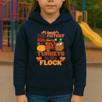 Cute Thanksgiving I Teach The Cutest Little Turkeys In The Flock Kids Hoodie