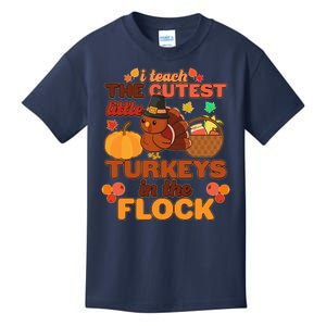 Cute Thanksgiving I Teach The Cutest Little Turkeys In The Flock Kids T-Shirt