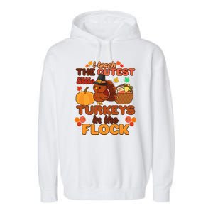 Cute Thanksgiving I Teach The Cutest Little Turkeys In The Flock Garment-Dyed Fleece Hoodie